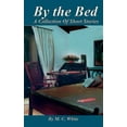thumbnail image 1 of By the Bed: A Collection of Short Stories (Paperback) by M C White, 1 of 1