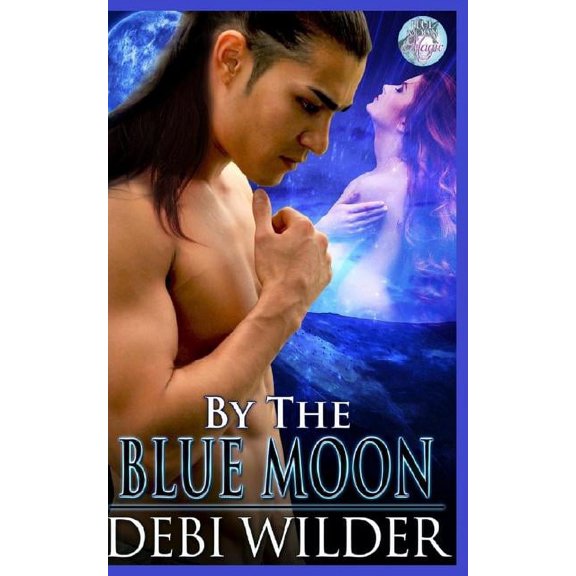 By the Bue Moon : Blue Moon Magic Series