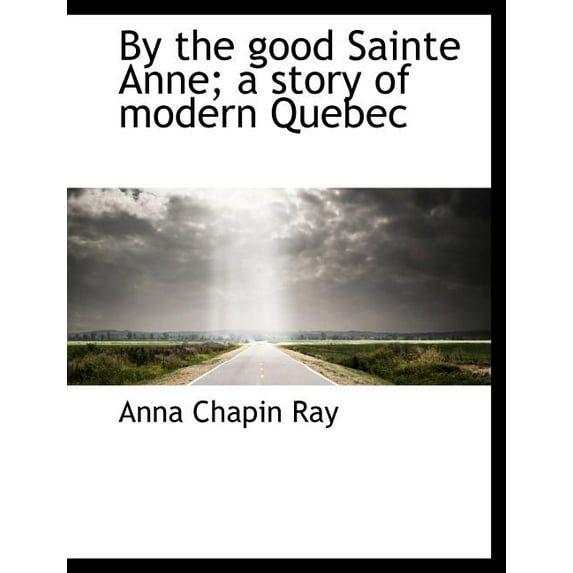 By the Good Sainte Anne; A Story of Modern Quebec (Paperback)