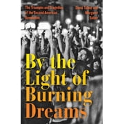 By the Light of Burning Dreams The Triumphs and Tragedies of the Second American Revolution, Paperback