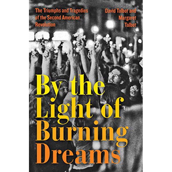 Pre-Owned By the Light of Burning Dreams: The Triumphs and Tragedies of the Second American Revolution (Hardcover) by David Talbot, Margaret Talbot