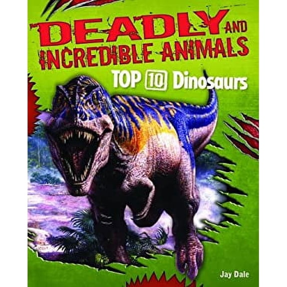 Pre-Owned Top 10 Dinosaurs (Deadly and Incredible Animals) (Unknown) 1599204096 9781599204093
