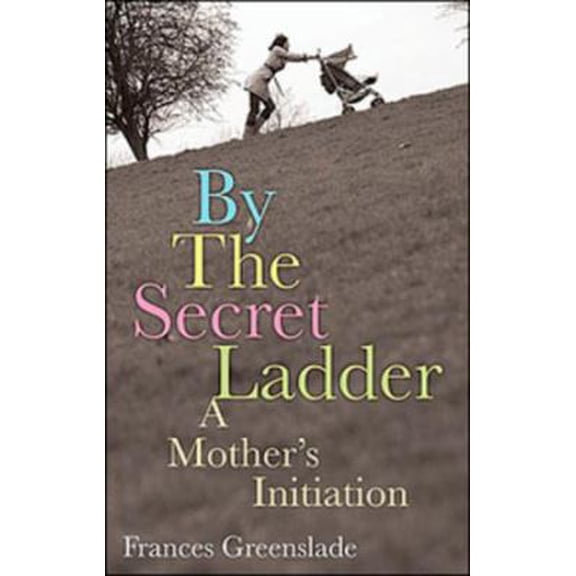 Pre-Owned By the Secret Ladder: A Mothers Initiation (Paperback) 0143017187 9780143017189