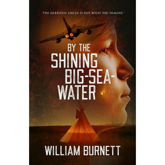 By the Shining Big-Sea-Water: "The Darkness Ahead Is Not What You Imagine.", (Paperback)