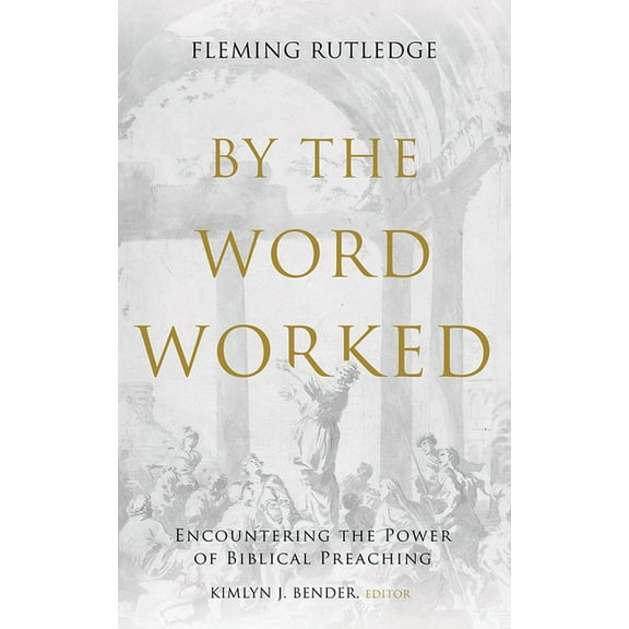 George W. Truett Parchman Lecture By the Word Worked: Encountering the Power of Biblical Preaching, (Hardcover)