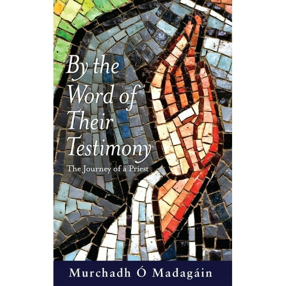 By the Word of their Testimony : The Journey of a Priest (Paperback)