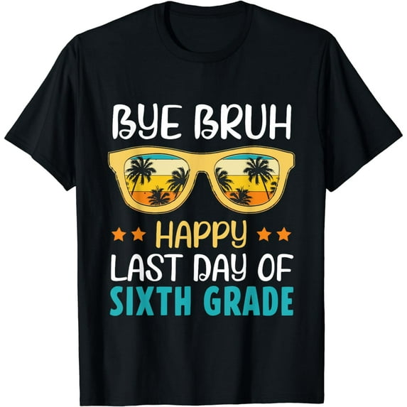 Bye Bruh Happy Last Day Of Sixth Grade End Of School Year T-Shirt