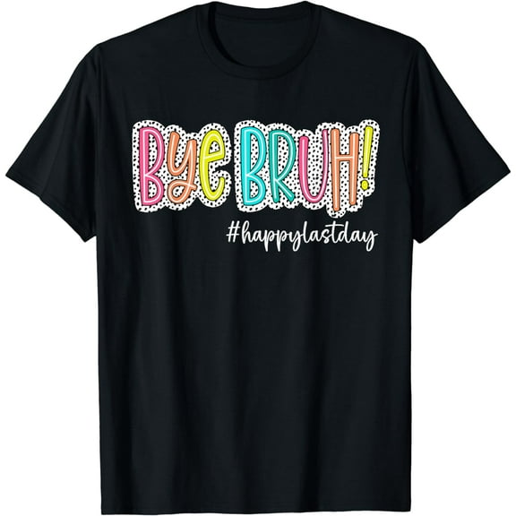 Bye Bruh Last Day Of School Teacher Kids Hello Summer T-Shirt