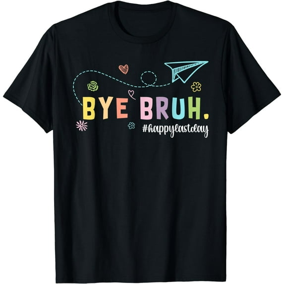 Bye Bruh Teacher Happy Last Day Of School Hello Summer Funny T-Shirt