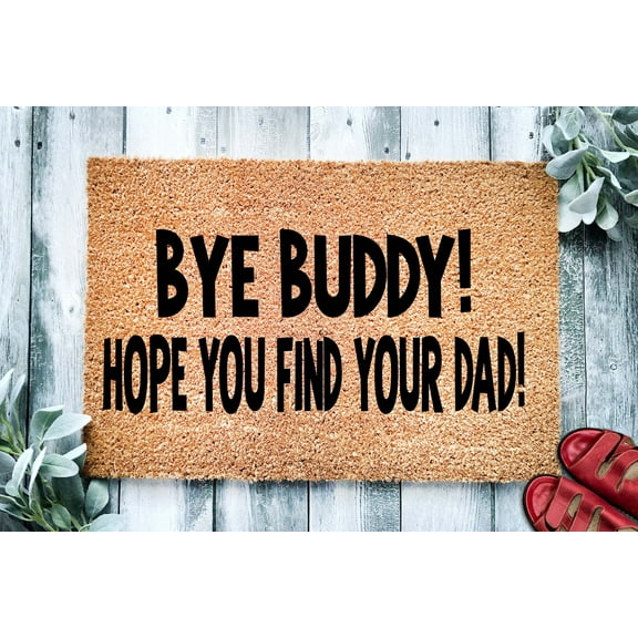 Bye Buddy Hope You Find Your Dad Christmas Door Mat | Funny Christmas Quote Doormat | Christmas Elf Holiday Gift | Welcome Mat