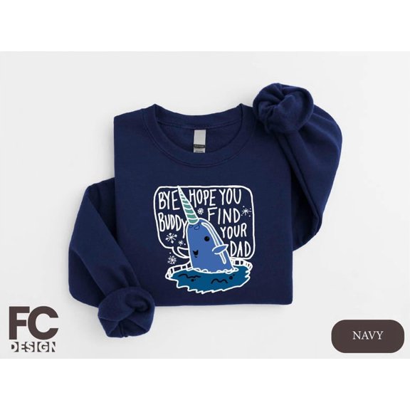 Bye Buddy Hope You Find Your Dad Sweatshirt, Buddy The Elf Sweatshirt - Sizes S-5XL ,Art Print JSC