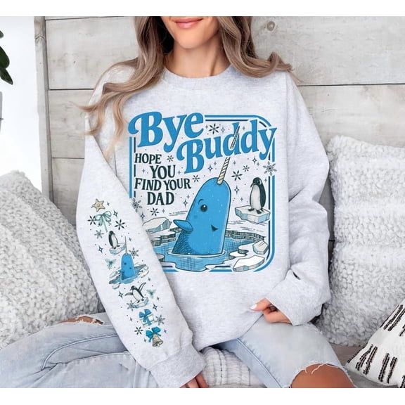 Bye Buddy Hope You Find Your Dad Sweatshirt, Buddy The Elf Sweatshirt - Sizes S-5XL ,The Orange Shop