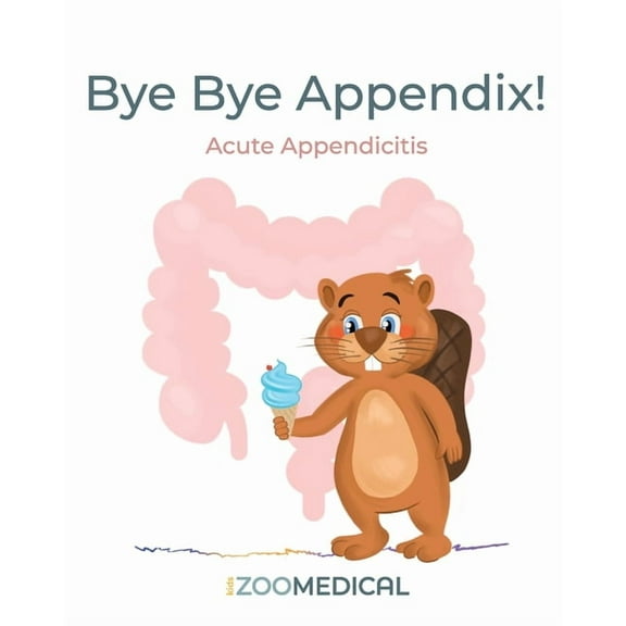 Bye Bye Appendix! Acute Appendicitis, (Paperback)