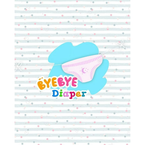Bye Bye Diapers: Potty Training Chart for Toddlers, Toilet Routine Training Reward Chart (Paperback)