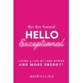 thumbnail image 1 of Bye Bye Normal Hello Exceptional: Living a Life of Less Stress and More Energy!, (Paperback), 1 of 1