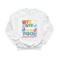 thumbnail image 1 of Bye Bye School Hello Pool Teacher Summer Vacation Last Day Funny Student Sweatshirt, for men & women, up to size 5XL, 1 of 3