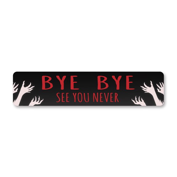 Bye Bye See You Never Aluminum Metal Decor Sign - 4x18 inches