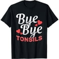 thumbnail image 1 of Bye Bye Tonsils Surgery Tonsil Removal Tonsillitis T-Shirt, 1 of 2