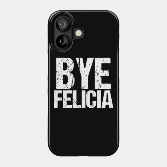 Bye Felicia Funny Sarcastic Movie Quote Meme Case for Apple iPhone 11 to 17
