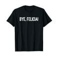 thumbnail image 1 of Bye Felicia Let Them Know You Don't Care T-Shirt, 1 of 3