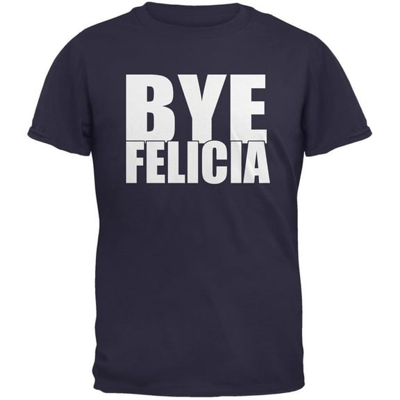 Bye Felicia Navy Adult T-Shirt - Small