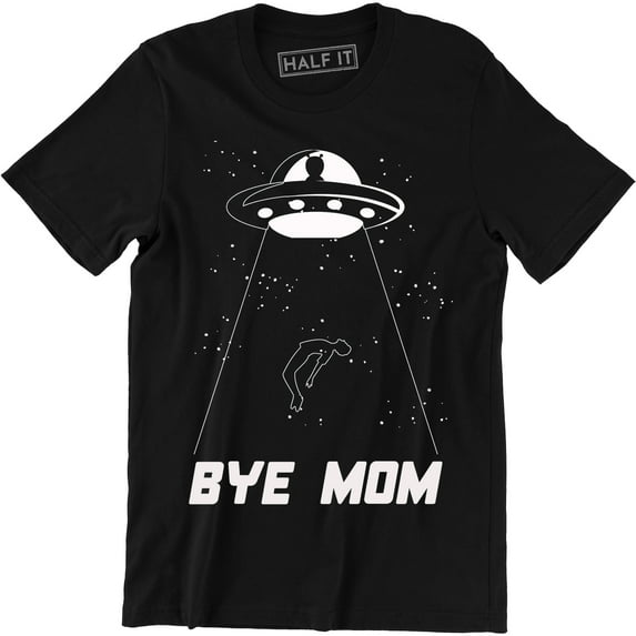 Bye Mom - Funny UFO Alien Space Ship Men's Tee Shirt