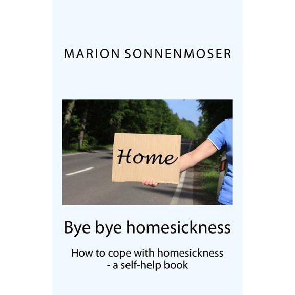 Bye bye, homesickness : How to cope with homesickness - a self-help book (Paperback)