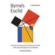 Byrne's Euclid The First Six Books of the Elements of Euclid with Coloured Diagrams, Hardcover