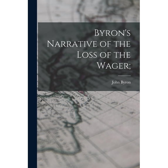 Byron's Narrative of the Loss of the Wager;, (Paperback)