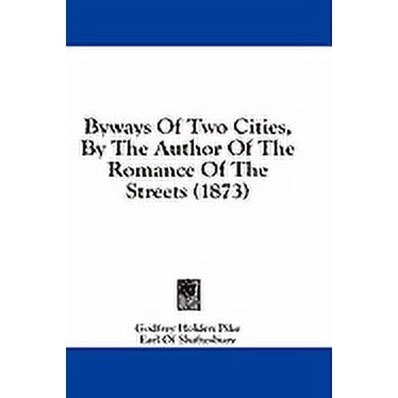 Byways of Two Cities, by the Author of the Romance of the Streets (1873) (Paperback)