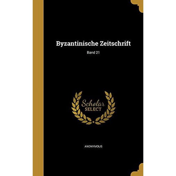 Byzantinische Zeitschrift; Band 21 German Edition Hardcover 1360604715 9781360604718 Anonymous