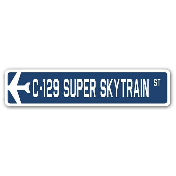 C-129 Super Skytrain Street Sign Air Force Aircraft Military | Indoor/Outdoor | 36" Wide
