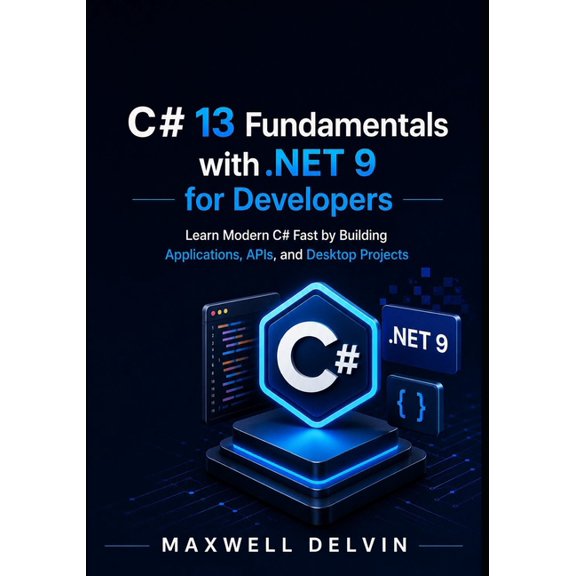 C# 13 Fundamentals with .NET 9 for Developers: Learn Modern C# Fast by Building Applications, APIs, and Desktop Projects, (Paperback)