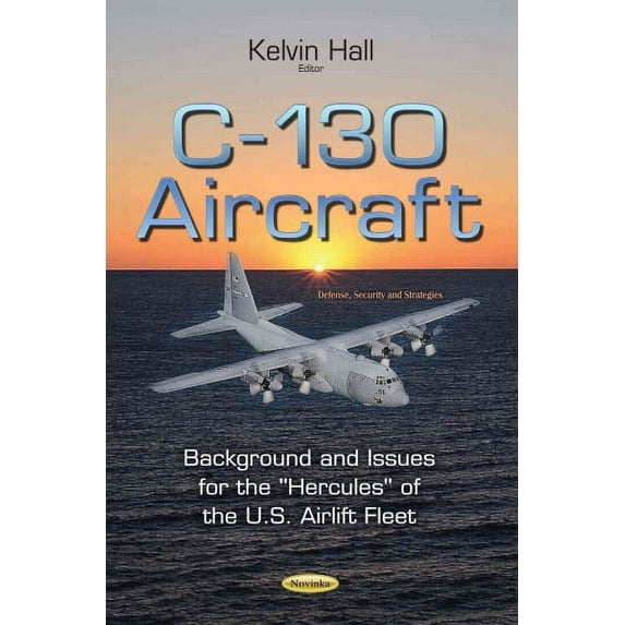 C-130 Aircraft : Background and Issues for the ''Hercules'' of the U.S. Airlift Fleet