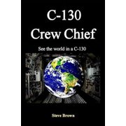 C-130 Crew Chief Seethe World in in A C-130
