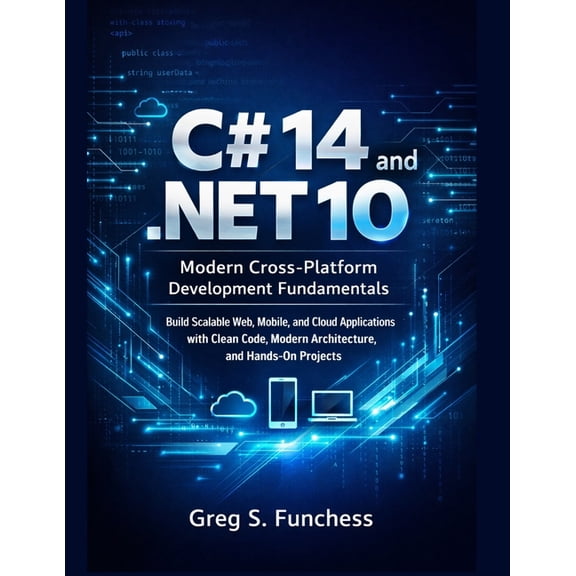 C# 14 and .NET 10: Modern Cross-Platform Development Fundamentals: Build Scalable Web, Mobile, and Cloud Applications wi, (Paperback)