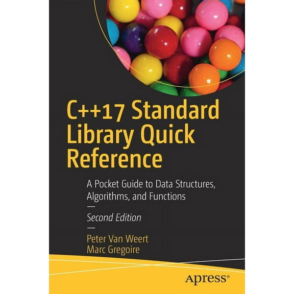C++17 Standard Library Quick Reference: A Pocket Guide to Data Structures, Algorithms, and Functions, (Paperback)