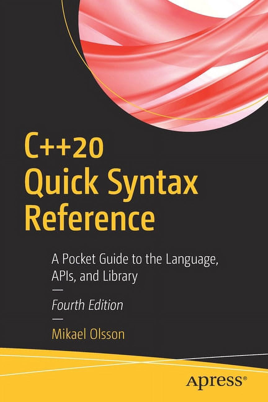 C++20 Quick Syntax Reference: A Pocket Guide to the Language, Apis, and ...