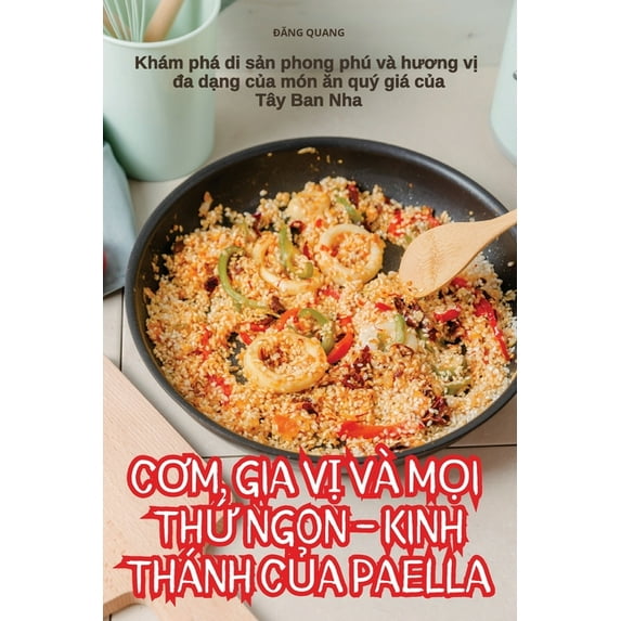 CƠm, Gia VỊ VÀ MỌi ThỨ Ngon - Kinh Thánh CỦa Paella, (Paperback)