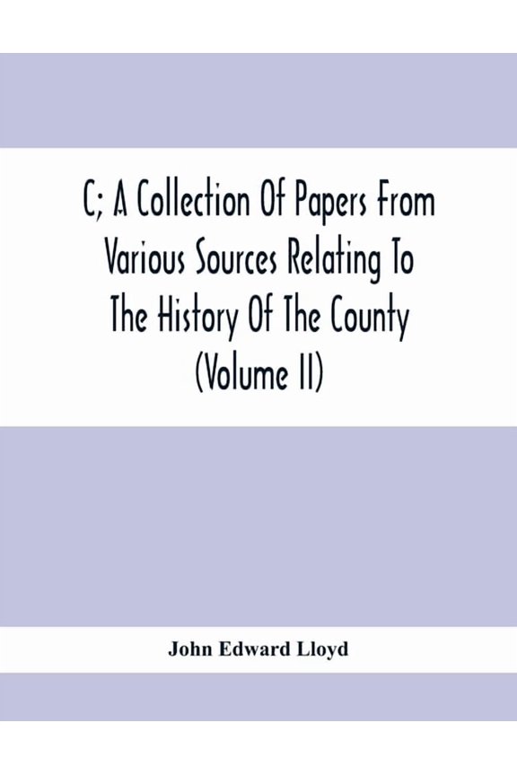 C; A Collection Of Papers From Various Sources Relating To The History Of The County (Volume Ii), (Paperback)