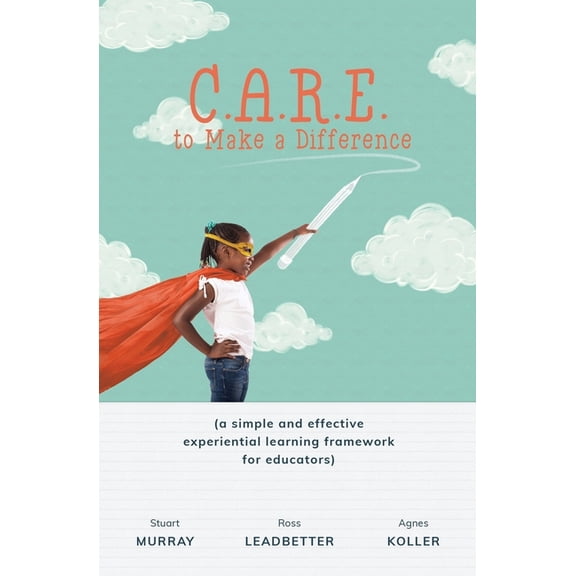 C.A.R.E. to Make a Difference: A Simple and Effective Experiential Learning Framework for Educators, (Paperback)