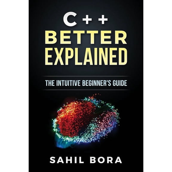 C++ Better Explained: The intuitive beginner's guide (Paperback)