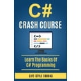 thumbnail image 1 of Pre-Owned C#: C# CRASH COURSE - Beginner's Course To Learn The Basics Of C# Programming Language: (c#, c programming, c, java, python, angularjs, c++ programming) Paperback, 1 of 1