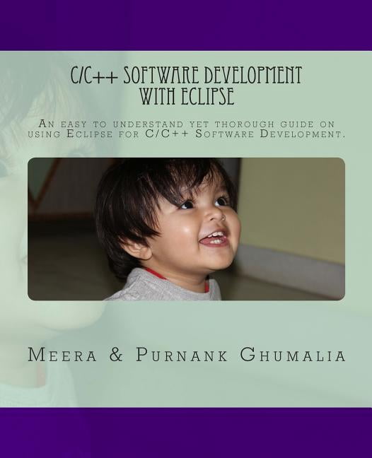C/C++ Software Development With Eclipse : An Easy to Understand Yet ...