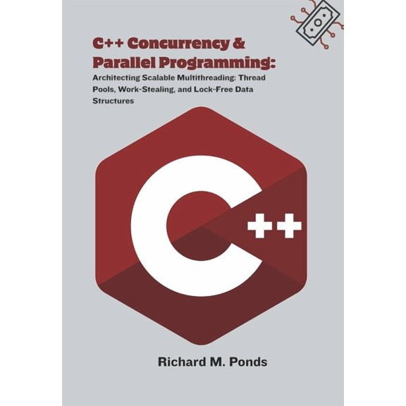 C++ Concurrency & Parallel Programming: Architecting Scalable Multithreading: Thread Pools, Work-Stealing, and Lock-, (Paperback)