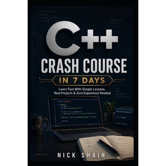 C++ Crash Course in 7 Days: Learn Fast With Simple Lessons, Real Projects & Zero Experience Needed, (Paperback)