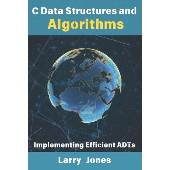C Data Structures and Algorithms: Implementing Efficient ADTs, (Paperback)