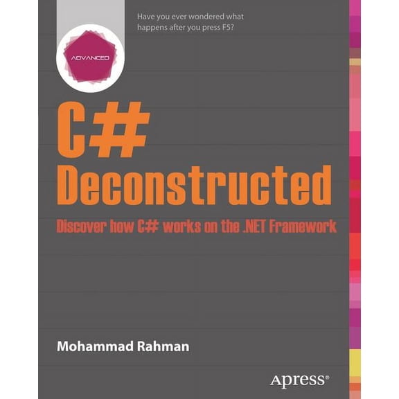 C# Deconstructed: Discover How C# Works on the .Net Framework, (Paperback)