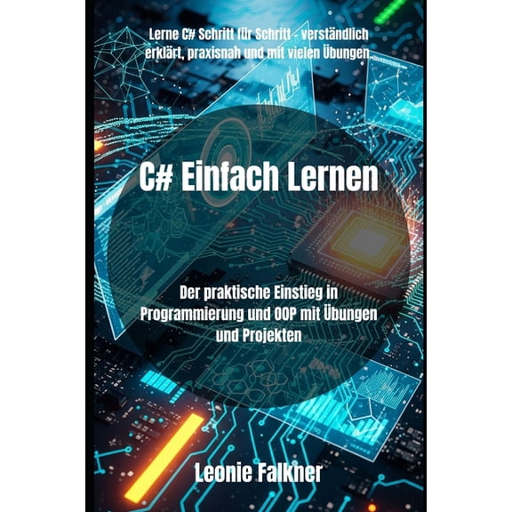 C# Einfach Lernen: Der praktische Einstieg in Programmierung und OOP mit bungen und Projekten, (Paperback)