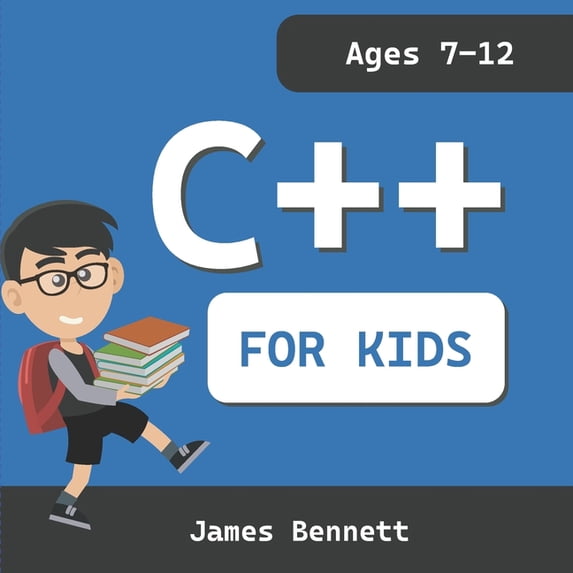 C++ For Kids: A Fun And Easy Introduction to the C++ Programming Language, (Paperback)